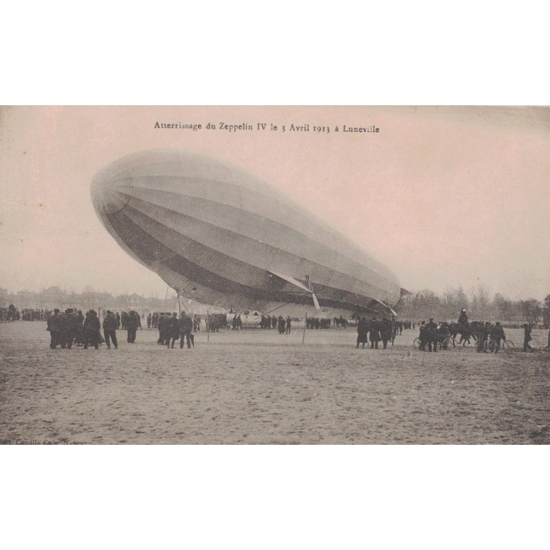 AVIATION - ATTERRISSAGE DU ZEPPELIN IV LE 3 AVRIL 1913 - LUNEVILLE - MEURTHE ET MOSELLE.