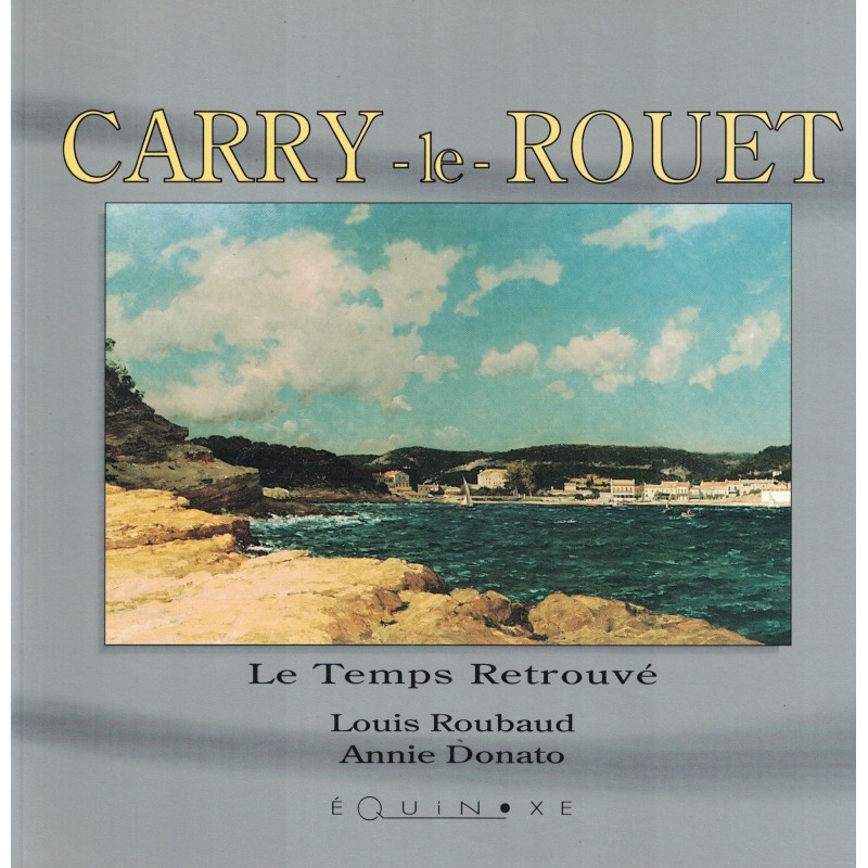 BOUCHES DU RHONE - CARRY LE ROUET - LE TEMPS RETROUVE - LOUIS ROUBAUD & ANNIE DONATO - 1993.