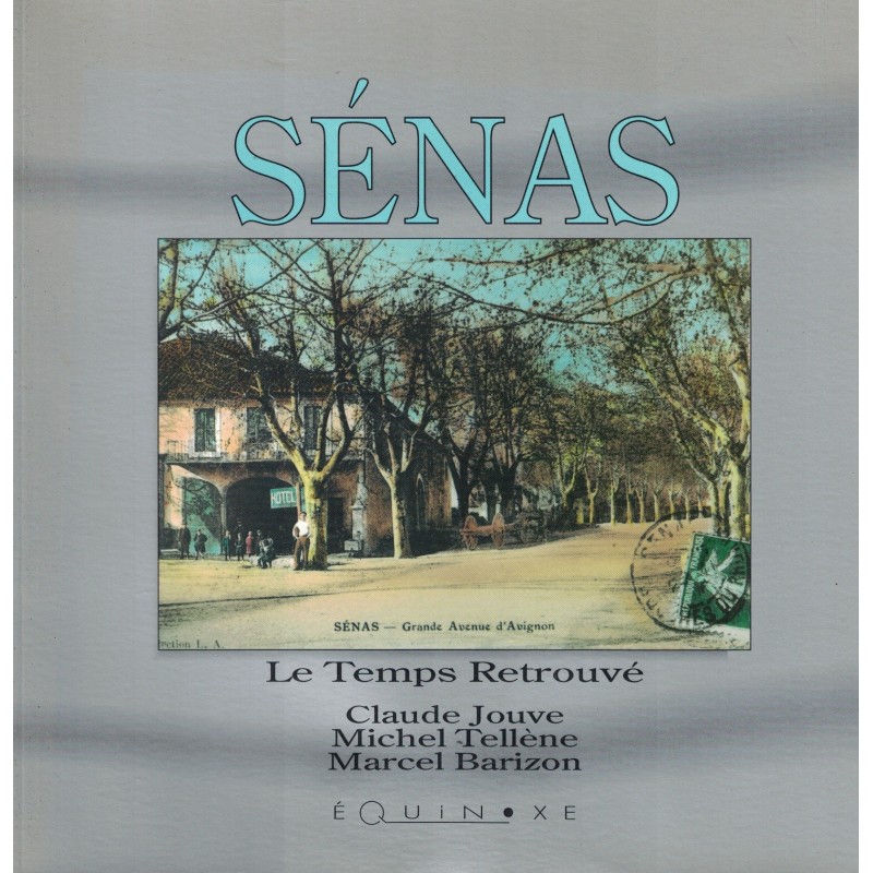 BOUCHES DU RHONE - SENAS - LE TEMPS RETROUVE - CLAUDE JOUVE, MICHEL TELLENE, MARCEL BARIZON - 1996.