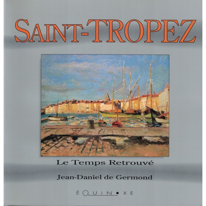 VAR - SAINT-TROPEZ - LE TEMPS RETROUVE - JEAN DANIEL DE GERMOND - 1993.