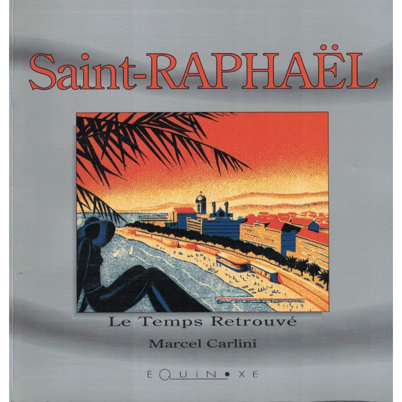 VAR - SAINT-RAPHAEL - LE TEMPS RETROUVE - MARCEL CARLINI - 1994.