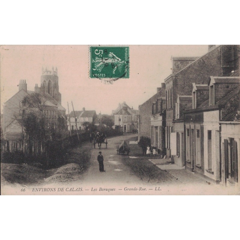 LES BARAQUES - GRANDE RUE - ENVIRONS DE CALAIS - ANIMATION - CARTE DATEE DE 1909.