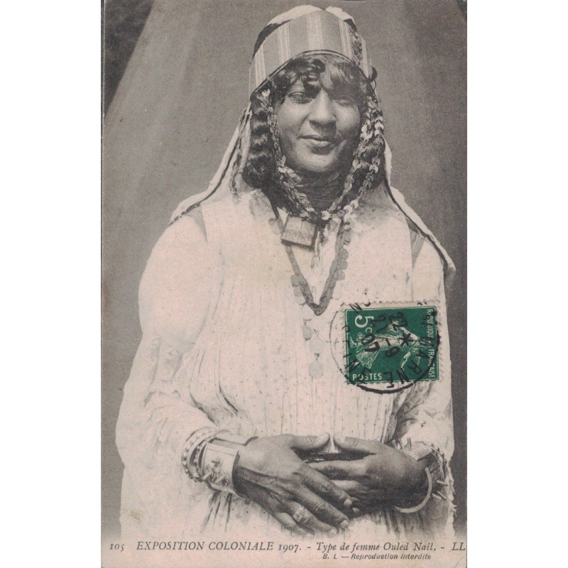 PARIS - EXPOSITION COLONIALE INTERNATIONALE 1907 - TYPES DE FEMME OULED NAIL - CARTE DATEE DE 1907.