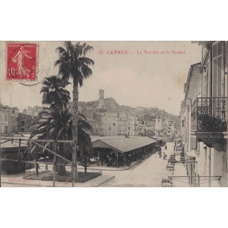 CANNES - LE MARCHE ET LE SUQUET - CARTE DATEE DE 1909.