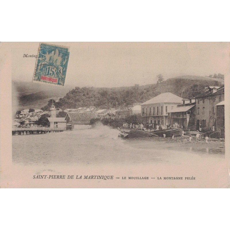 SAINT PIERRE - LE MOUILLAGE - LA MONTAGNE PELEE - CARTE NON CIRCULEE.