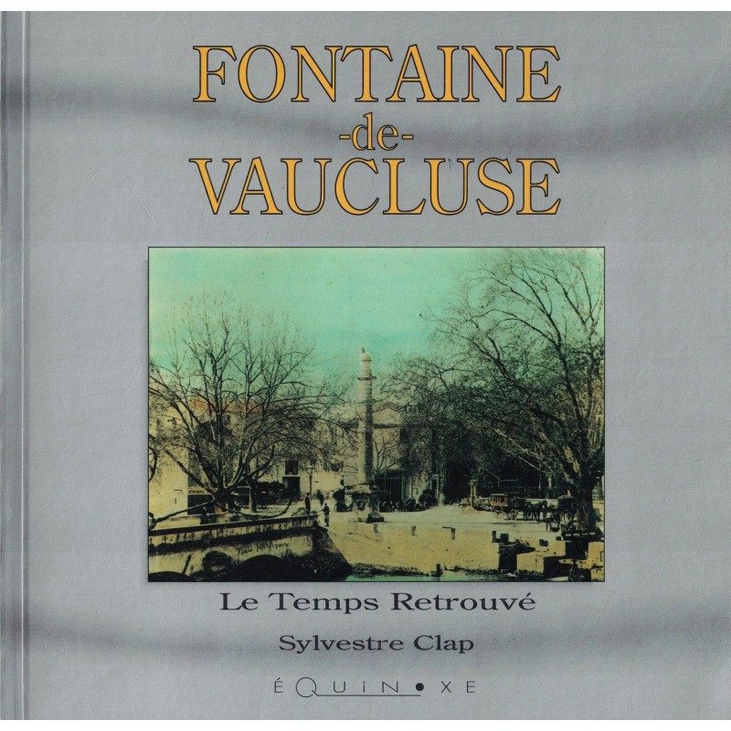 VAUCLUSE - FONTAINE DE VAUCLUSE - LE TEMPS RETROUVE - SYLVESTRE CLAP - 1992.