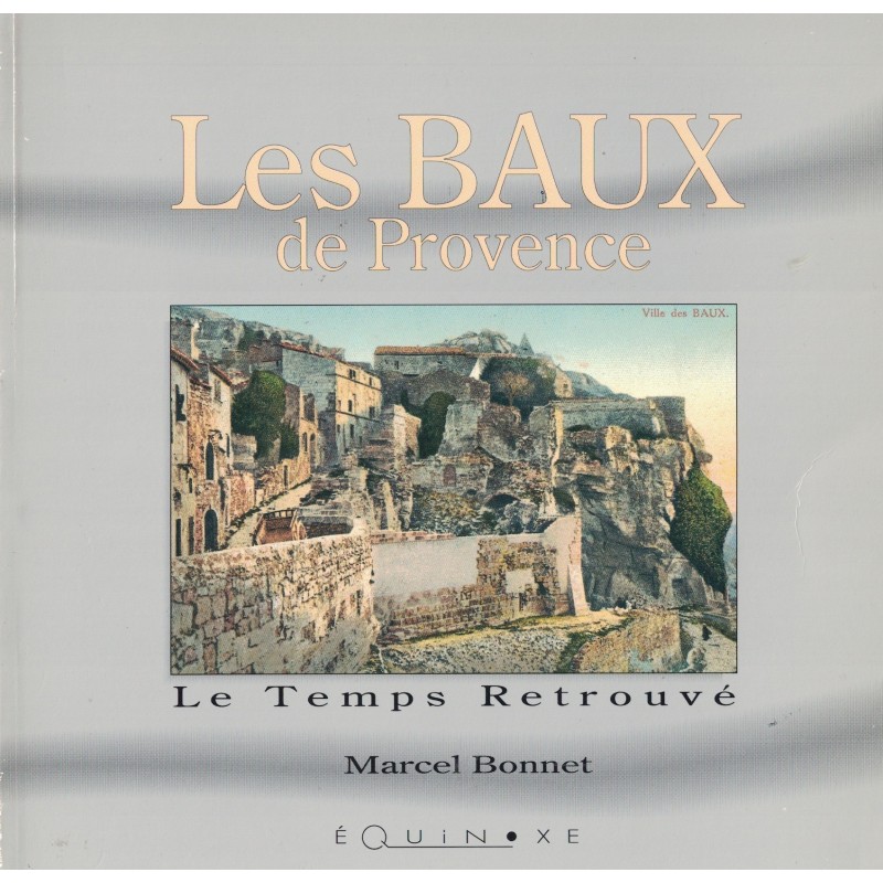 BOUCHES DU RHONE - LES BAUX - LE TEMPS RETROUVE - MARCEL BONNET - 1990.