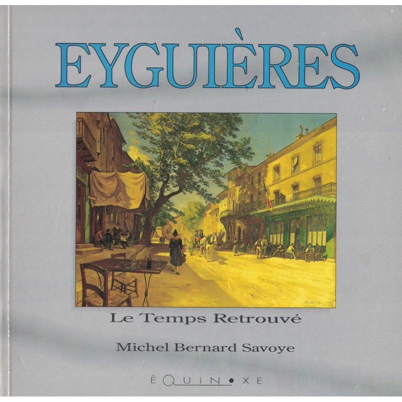 BOUCHES DU RHONE - EYGUIERES - LE TEMPS RETROUVE - MICHEL BERNARD SAVOYE - 1992.