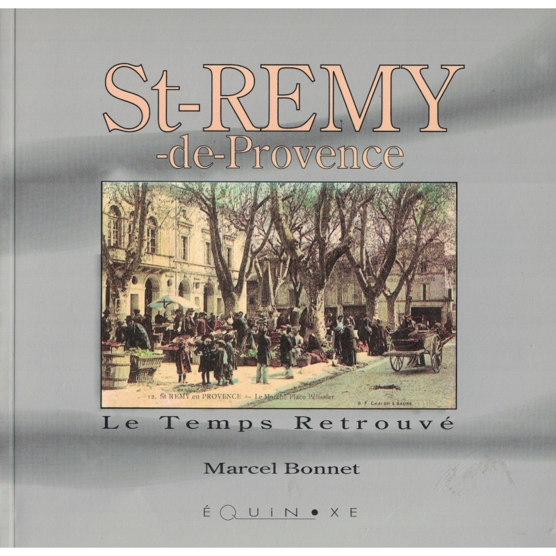 BOUCHES DU RHONE - ST REMY - LE TEMPS RETROUVE - MARCEL BONNET - 1989.