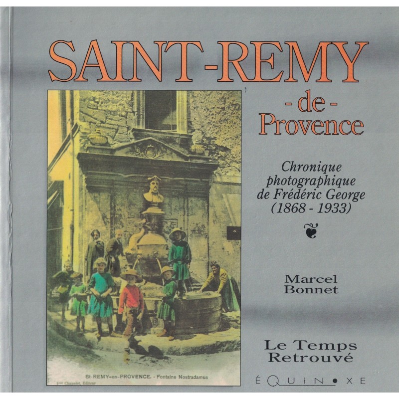BOUCHES DU RHONE - ST REMY -  CHRONIQUE PHOTOGRAPHIQUE DE FREDERIC GEORGE - LE TEMPS RETROUVE - MARCEL BONNET - 1992.