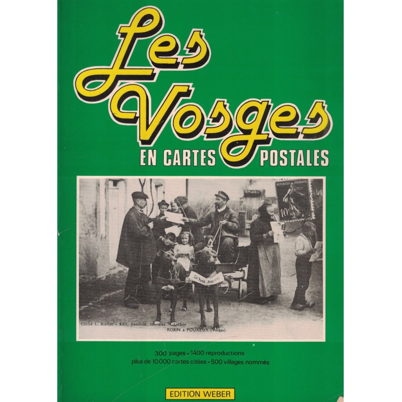 LES VOSGES EN CARTES POSTALES - 300 PAGES 1400 REPRODUCTIONS - EDITION WEBER - 1984.