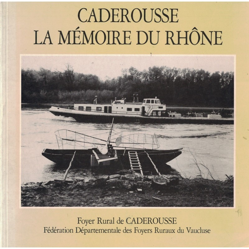 VAUCLUSE - CADEROUSSE -  LA MEMOIRE DU RHONEE - 1989.