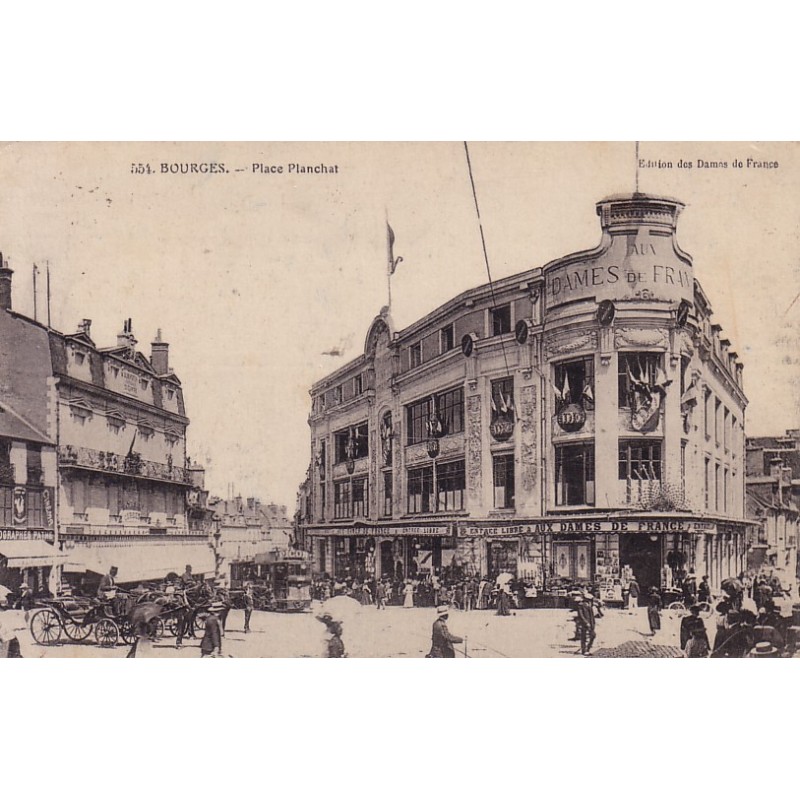 BOURGES - PLACE PLANCHAT - LES DAMES DE FRANCE - CARTE DATEE DE 1915.